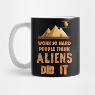 Work so hard people think aliens did it Mug